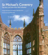 St Michael's Coventry: The Rise and Fall of the Old Cathedral