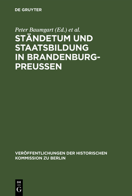 St?ndetum und Staatsbildung in Brandenburg-Preu?en - Baumgart, Peter (Editor), and Schm?deke, J?rgen (Editor), and B?sch, Otto (Preface by)