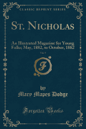 St. Nicholas, Vol. 9: An Illustrated Magazine for Young Folks; May, 1882, to October, 1882 (Classic Reprint)