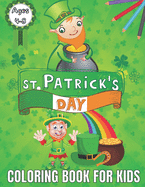 St.Patrick's Day Coloring Book For Kids Ages 4-8: St.Patrick's Day Coloring Books for Toddlers & Preschoolers, A Fun and Educational 56 Pages. 8.5 in x 11 in Cover(Activity Book For Kids Ages 4-8)