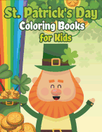 St. Patrick's Day Coloring Books for Kids: Happy St. Patrick's Day Activity Book A Fun Coloring for Learning Leprechauns, Pots of Gold, Rainbows, Clovers and More!