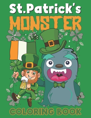 St. Patrick's Monster Coloring Book: This is A Fun St. Patrick's Day Monster Coloring Book for Kids and Toddlers of Leprechauns, Pots of Gold, Rainbows, and More - Press, Little Soley