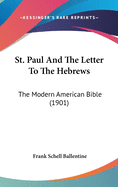 St. Paul And The Letter To The Hebrews: The Modern American Bible (1901)