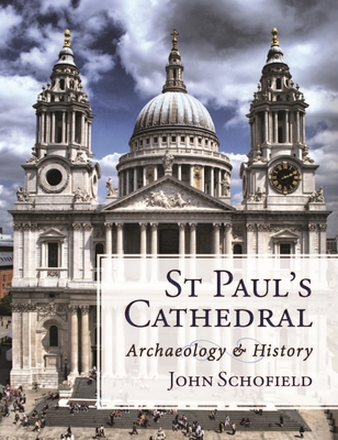 St Paul's Cathedral: Archaeology and History - Schofield, John