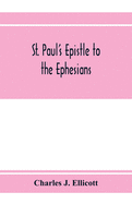 St. Paul's epistle to the Ephesians: with a critical and grammatical commentary and a revised translation