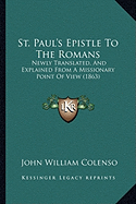 St. Paul's Epistle To The Romans: Newly Translated, And Explained From A Missionary Point Of View (1863) - Colenso, John William, Bishop