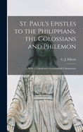 St. Paul's Epistles to the Philippians, the Colossians and Philemon: With a Critical and Grammatical Commentary