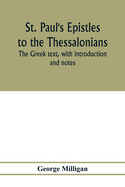 St. Paul's Epistles to the Thessalonians. The Greek text, with introduction and notes