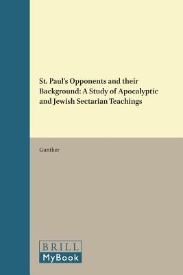 St. Paul's Opponents and their Background: A Study of Apocalyptic and Jewish Sectarian Teachings - Gunther