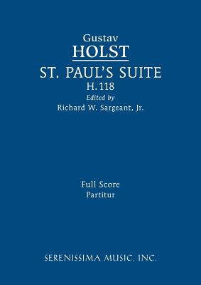St. Paul's Suite, H.118: Full score - Holst, Gustav, and Sargeant, Richard W, Jr. (Editor)