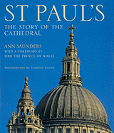 St Paul's: The Story of the Cathedral - Saunders, Ann, and Lloyd, Sampson (Photographer)