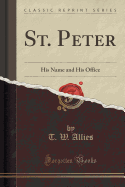 St. Peter: His Name and His Office (Classic Reprint)
