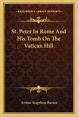 St. Peter In Rome And His Tomb On The Vatican Hill - Barnes, Arthur Stapylton