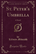 St. Peter's Umbrella: A Novel (Classic Reprint)