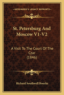 St. Petersburg And Moscow V1-V2: A Visit To The Court Of The Czar (1846)