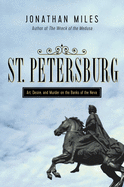 St. Petersburg: Madness, Murder, and Art on the Banks of the Neva