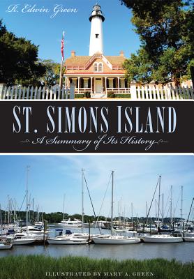 St. Simons Island: A Summary of Its History - Green, R Edwin