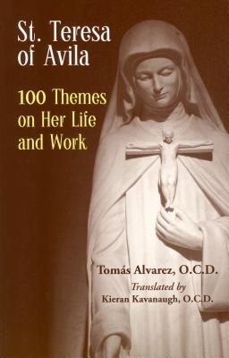 St. Teresa of Avila: 100 Themes on Her Life and Work - Alvarez, Tomas, and Kavanaugh, Kieran (Translated by)