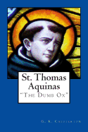 St. Thomas Aquinas: The Dumb Ox - Chesterton, G K