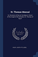 St. Thomas Manual: Or, Devotion of the six Sundays in Honor of the Angel of the Schools, St. Thomas of Aquin