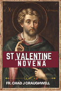 St valentine Novena: Scriptural 9 Days Novena prayer with Reflection Dedicated to St. Valentine, featuring His true life story & Miracles