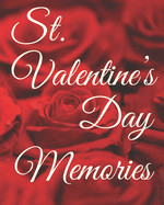 St. Valentine's Day Memories: A book to remember the fun and romance of this special holiday celebration of love.