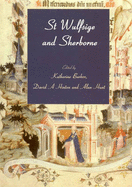 St Wulfsige and Sherborne: Essays to Celebrate the Millennium of the Benedictine Abbey, 998-1998