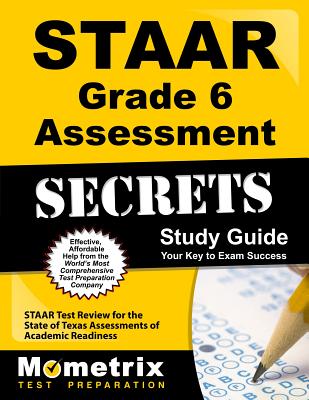 Staar Grade 6 Assessment Secrets Study Guide: Staar Test Review for the State of Texas Assessments of Academic Readiness - Mometrix School Assessment Test Team (Editor)