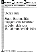 Staat, Nationalitaet Und Juedische Identitaet in Oesterreich Vom 18. Jahrhundert Bis 1914