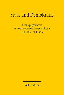 Staat Und Demokratie: Beitrage Zum XVII. Deutsch-Italienischen Verfassungskolloquium - Wollenschlager, Ferdinand (Editor), and Lucia, Luca De (Editor)