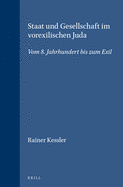 Staat Und Gesellschaft Im Vorexilischen Juda: Vom 8. Jahrhundert Bis Zum Exil