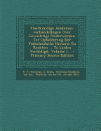 Staatkundige Academie-Verhandelingen Over Gewichtige Onderwerpen Ter Opheldering Der Vaderlandsche Historie En Rechten ... Te Leiden Verdedigd, Volume 1... - Heeneman, H P, and Deutz, D, and Henricus Stephanus Van Son (Creator)