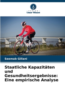 Staatliche Kapazit?ten und Gesundheitsergebnisse: Eine empirische Analyse - Gillani, Seemab