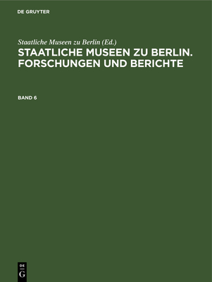 Staatliche Museen Zu Berlin. Forschungen Und Berichte. Band 6 - Staatliche Museen Zu Berlin (Editor)