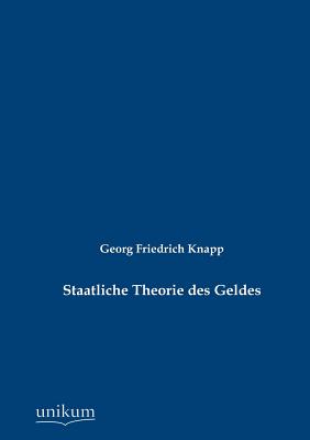 Staatliche Theorie des Geldes - Knapp, Georg Friedrich