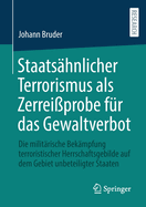 Staatshnlicher Terrorismus als Zerreiprobe fr das Gewaltverbot: Die militrische Bekmpfung terroristischer Herrschaftsgebilde auf dem Gebiet unbeteiligter Staaten