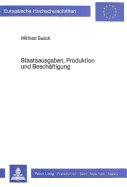 Staatsausgaben, Produktion Und Beschaeftigung: Eine Makrooekonomische Modellanalyse Fuer Eine Geschlossene Volkswirtschaft Bei Unterbeschaeftigung