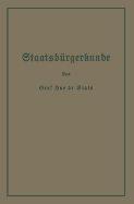 Staatsb?rgerkunde: F?hrer durch das Rechts- und Wirtschaftsleben in Preu?en und dem Deutschen Reiche