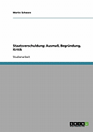 Staatsverschuldung. Ausma?, Begr?ndung, Kritik