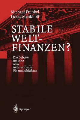 Stabile Weltfinanzen?: Die Debatte Um Eine Neue Internationale Finanzarchitektur - Frenkel, Michael, and Menkhoff, Lukas