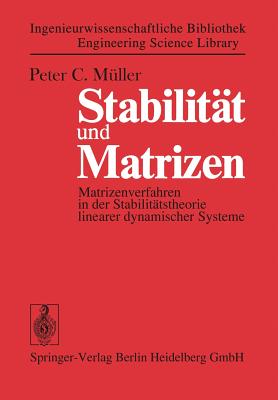 Stabilitt und Matrizen: Matrizenverfahren in der Stabilittstheorie linearer dynamischer Systeme - Muller, Peter Christian