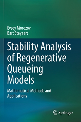 Stability Analysis of Regenerative Queueing Models: Mathematical Methods and Applications - Morozov, Evsey, and Steyaert, Bart