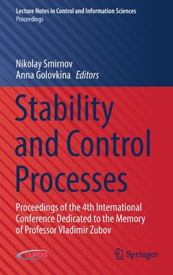 Stability and Control Processes: Proceedings of the 4th International Conference Dedicated to the Memory of Professor Vladimir Zubov - Smirnov, Nikolay (Editor), and Golovkina, Anna (Editor)