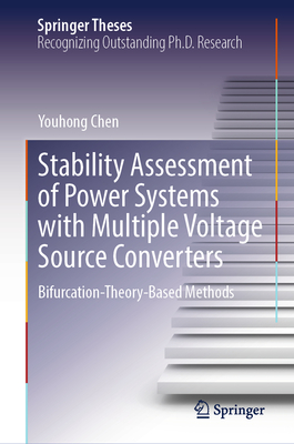 Stability Assessment of Power Systems with Multiple Voltage Source Converters: Bifurcation-Theory-Based Methods - Chen, Youhong, and Preece, Robin (Foreword by)