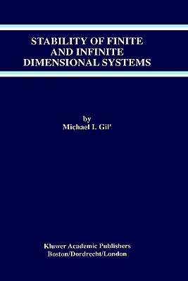 Stability of Finite and Infinite Dimensional Systems - Gil', Michael I