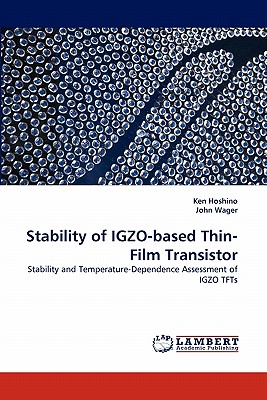 Stability of IGZO-based Thin-Film Transistor - Hoshino, Ken, and Wager, John