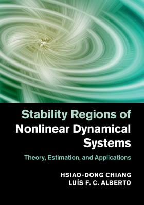 Stability Regions of Nonlinear Dynamical Systems: Theory, Estimation, and Applications - Chiang, Hsiao-Dong, and Alberto, Lus F. C.