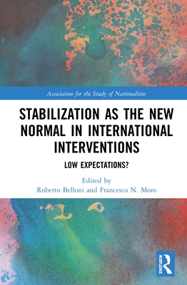 Stabilization as the New Normal in International Interventions: Low Expectations? - Belloni, Roberto (Editor), and Moro, Francesco N. (Editor)