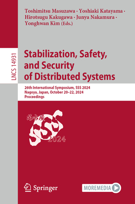 Stabilization, Safety, and Security of Distributed Systems: 26th International Symposium, SSS 2024, Nagoya, Japan, October 20-22, 2024, Proceedings - Masuzawa, Toshimitsu (Editor), and Katayama, Yoshiaki (Editor), and Kakugawa, Hirotsugu (Editor)