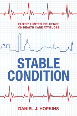 Stable Condition: Elites' Limited Influence on Health Care Attitudes - Hopkins, Daniel J
